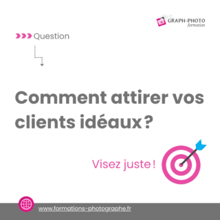 Comment attirer vos clients idéaux en photographie ? Visez juste !