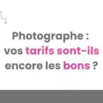 photographe 3 signes que vos tarifs méritent d'être repensés